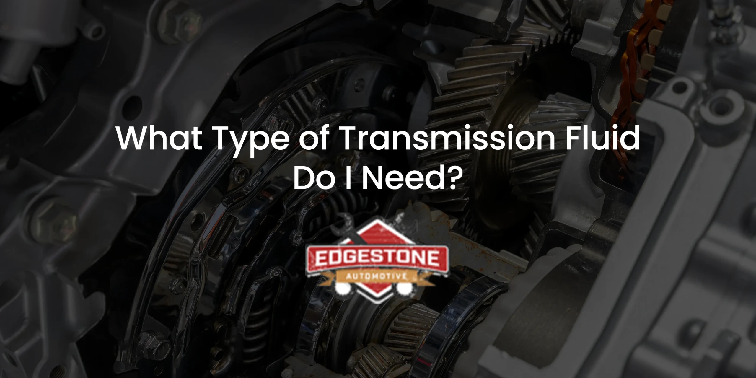 What Type of Transmission Fluid Do I Need?