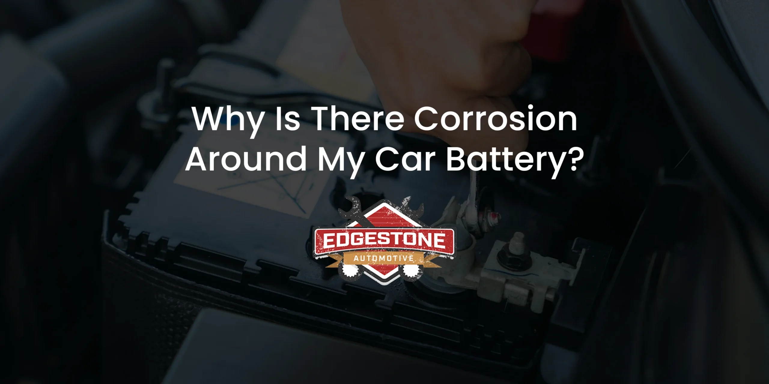 Why Is There Corrosion Around My Car Battery?